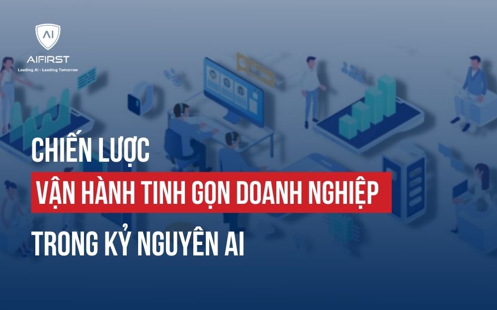 CHIẾN LƯỢC VẬN HÀNH TINH GỌN DOANH NGHIỆP TRONG KỶ NGUYÊN AI